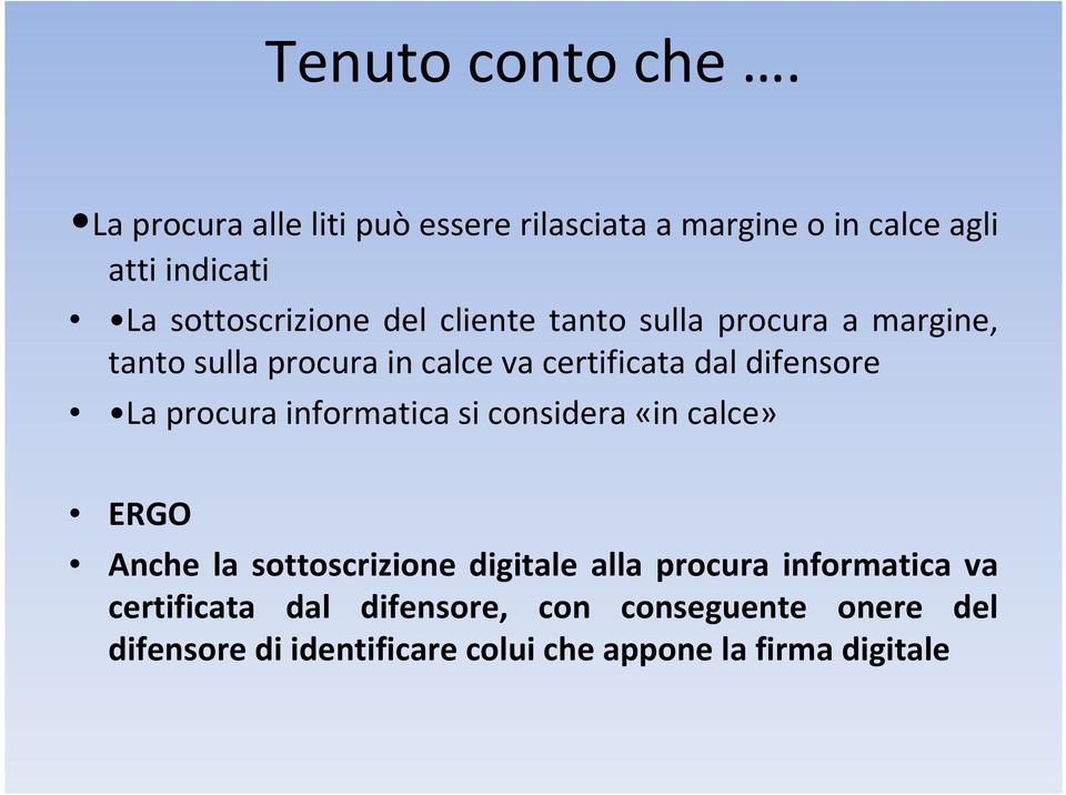 tanto sulla procura a margine, tanto sulla procura in calce va certificata dal difensore La procura informatica