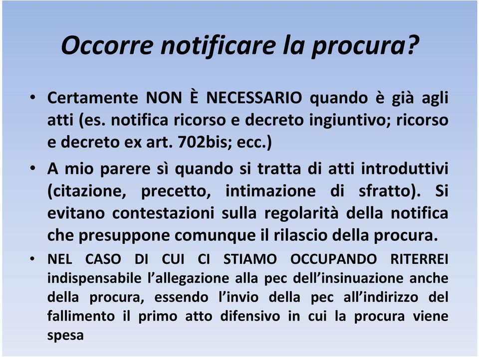 Si evitano contestazioni sulla regolarità della notifica che presuppone comunque il rilascio della procura.