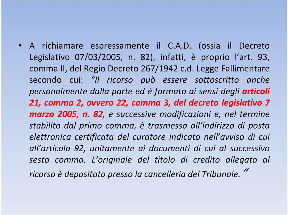 Legge Fallimentare secondo cui: Il ricorso può essere sottoscritto anche personalmente dalla parte ed è formato ai sensi degli articoli 21, comma 2, ovvero 22, comma 3, del