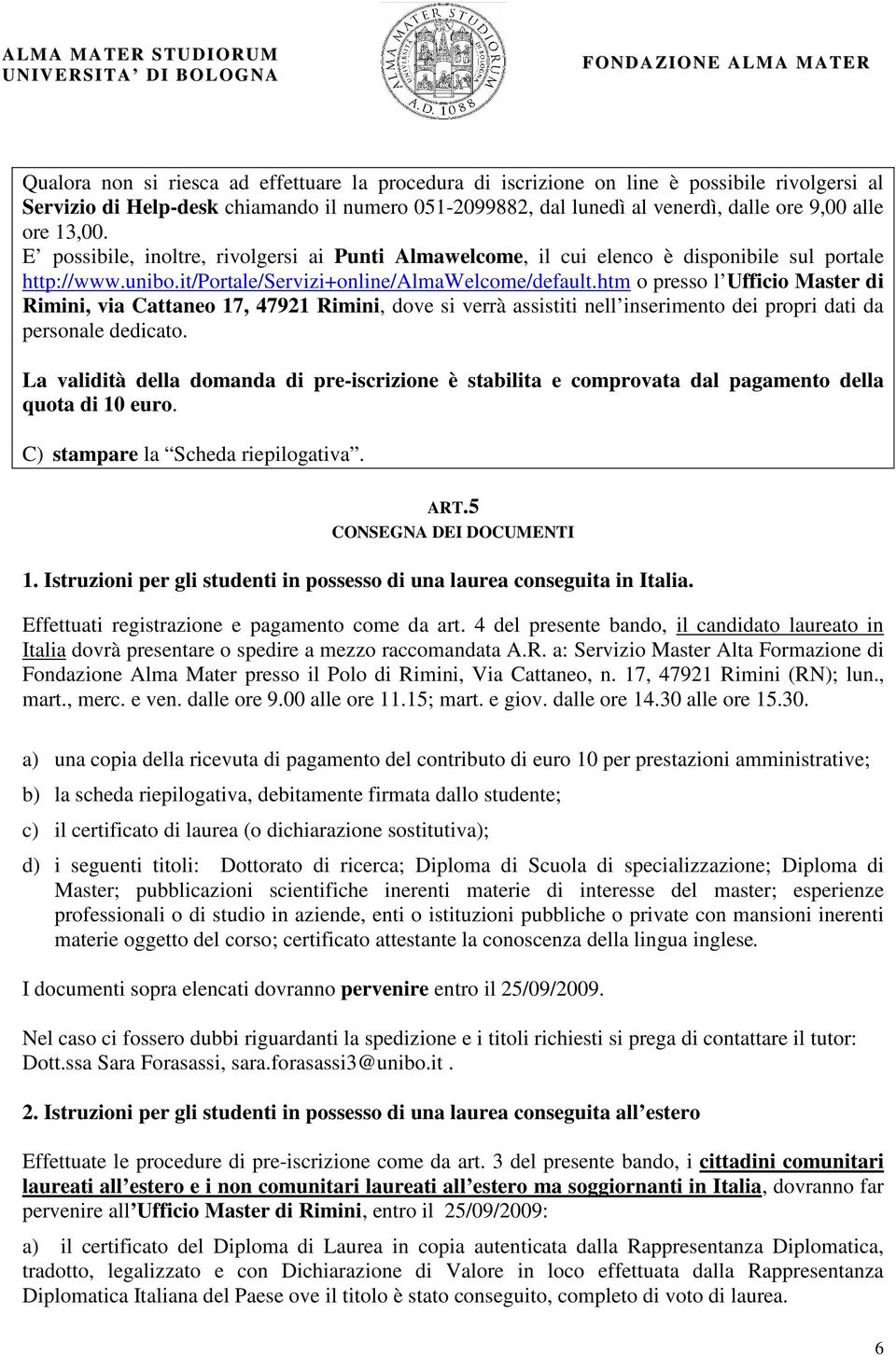 htm o presso l Ufficio Master di Rimini, via Cattaneo 17, 47921 Rimini, dove si verrà assistiti nell inserimento dei propri dati da personale dedicato.