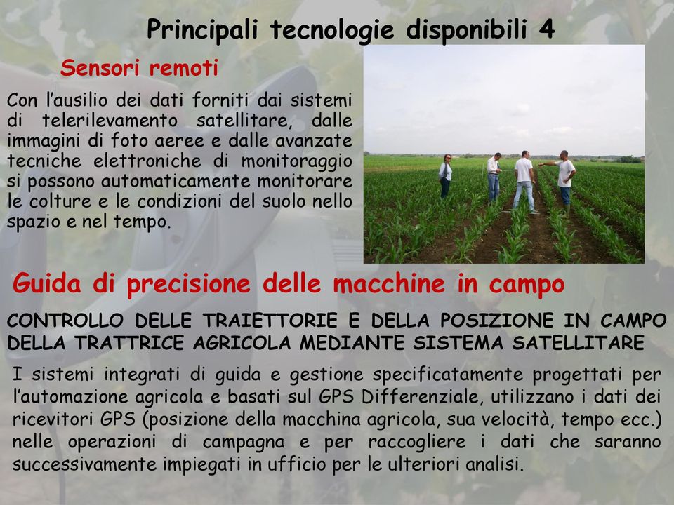 Guida di precisione delle macchine in campo CONTROLLO DELLE TRAIETTORIE E DELLA POSIZIONE IN CAMPO DELLA TRATTRICE AGRICOLA MEDIANTE SISTEMA SATELLITARE I sistemi integrati di guida e gestione