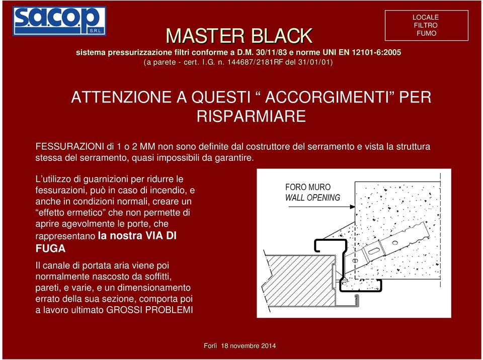 144687/2181RF del 31/01/01 01) LOCALE ATTENZIONE A QUESTI ACCORGIMENTI PER RISPARMIARE FESSURAZIONI di 1 o 2 MM non sono definite dal costruttore del serramento e vista la struttura stessa