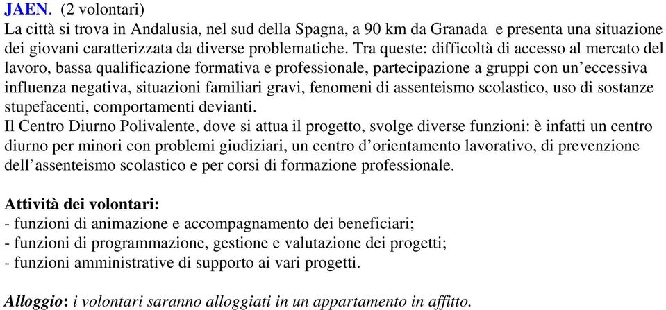 fenomeni di assenteismo scolastico, uso di sostanze stupefacenti, comportamenti devianti.