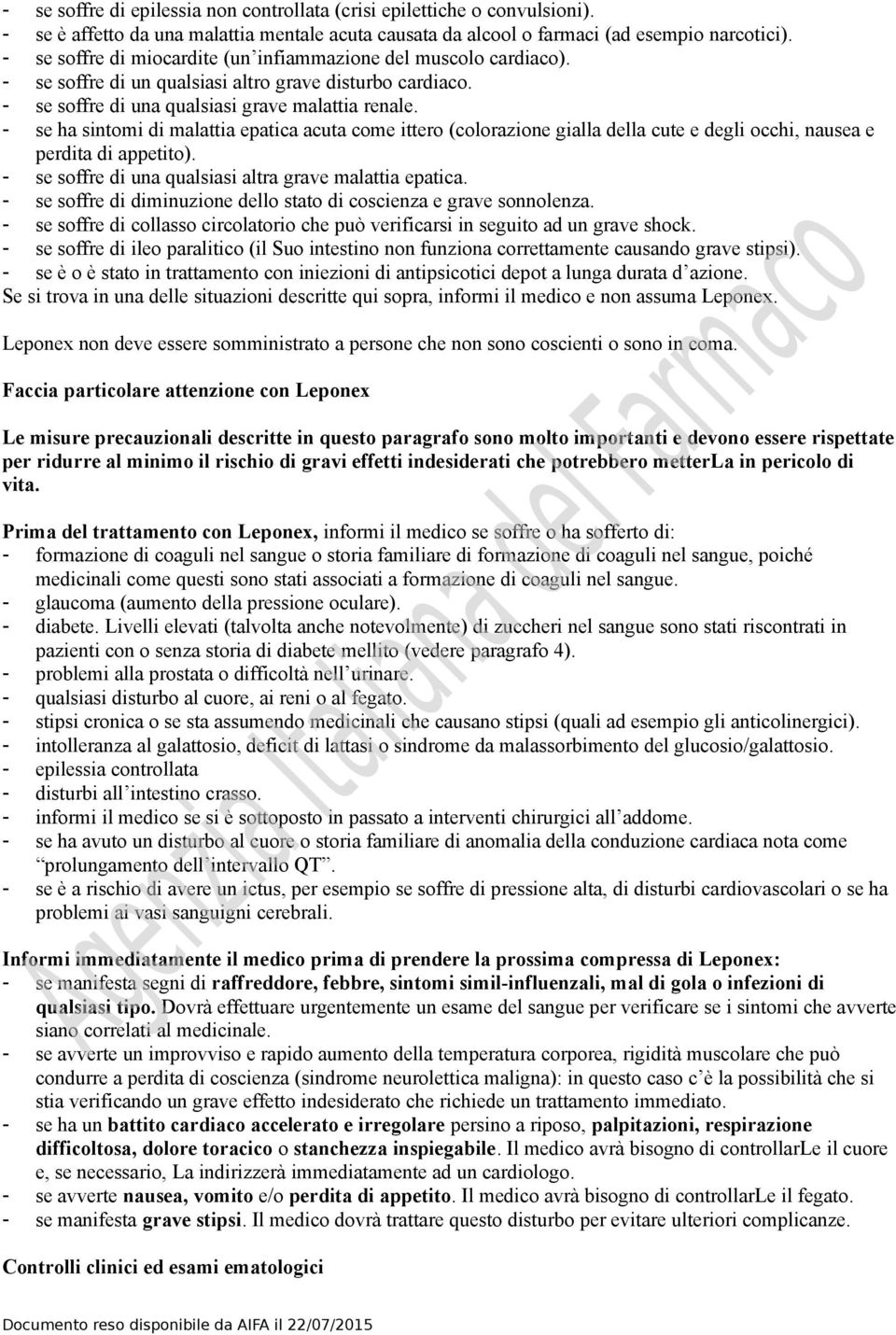 - se ha sintomi di malattia epatica acuta come ittero (colorazione gialla della cute e degli occhi, nausea e perdita di appetito). - se soffre di una qualsiasi altra grave malattia epatica.