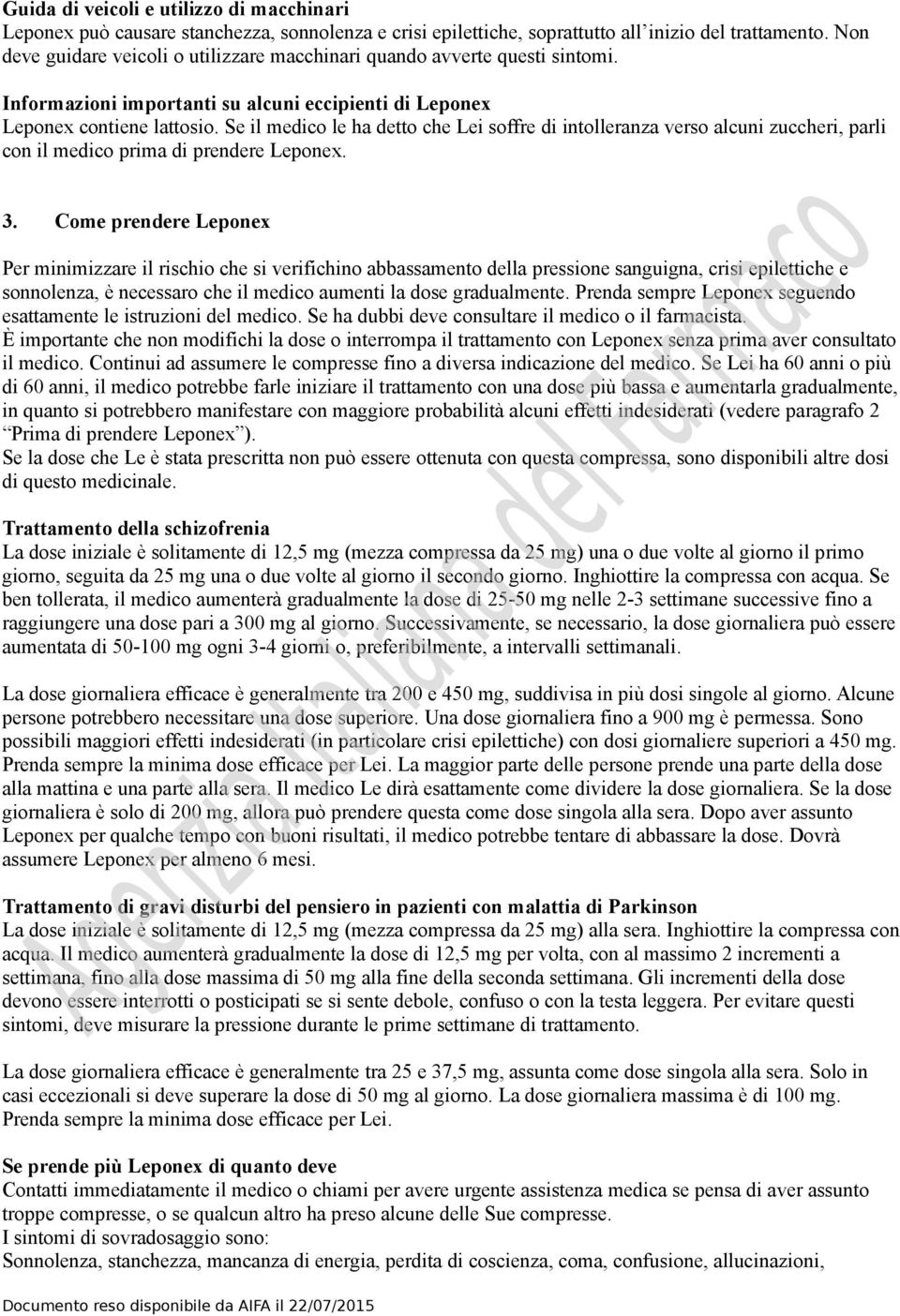 Se il medico le ha detto che Lei soffre di intolleranza verso alcuni zuccheri, parli con il medico prima di prendere Leponex. 3.