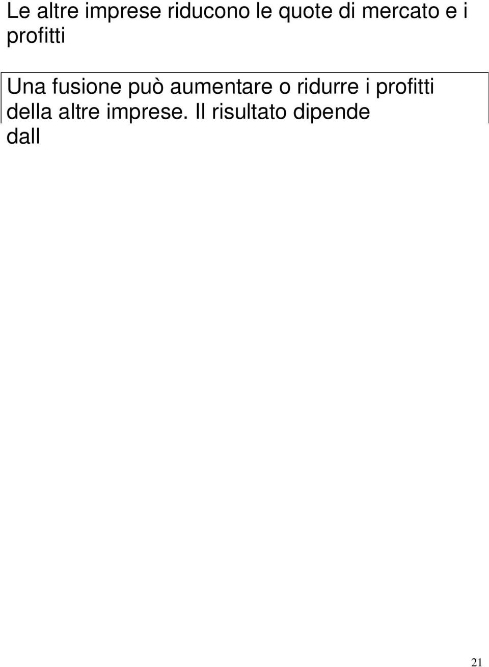 considerano l effetto complessivo, cioe` i guadagni e le perdite dei vari soggetti valutati eventualmente con pesi differenti Le autorità si possono ispirare a 3 criteri 1.