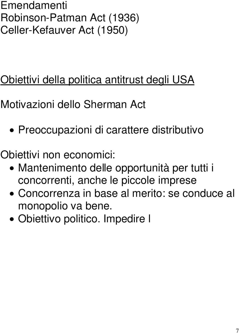 Impedire l accumulazione privata di potere e proteggere così il governo democratico Obiettivi sociali.