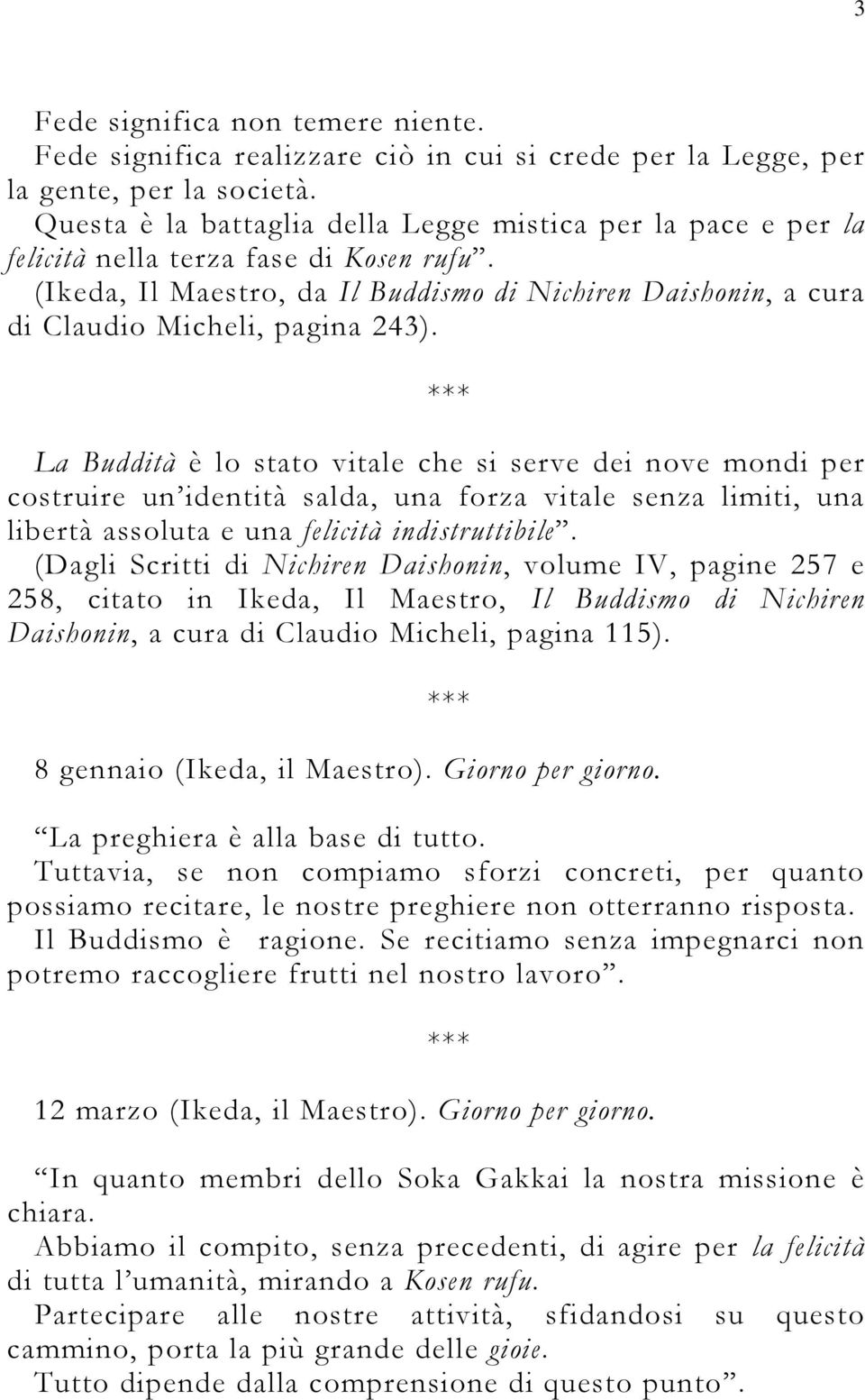 (Ikeda, Il Maestro, da Il Buddismo di Nichiren Daishonin, a cura di Claudio Micheli, pagina 243).