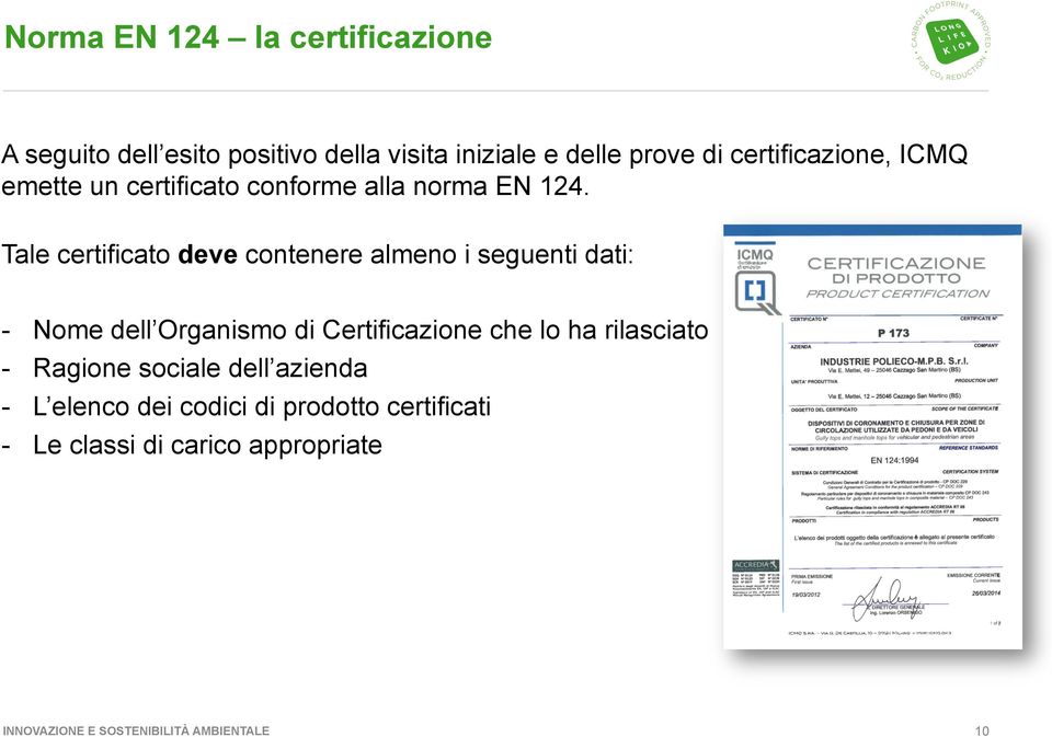 Tale certificato deve contenere almeno i seguenti dati: - Nome dell Organismo di Certificazione che lo ha