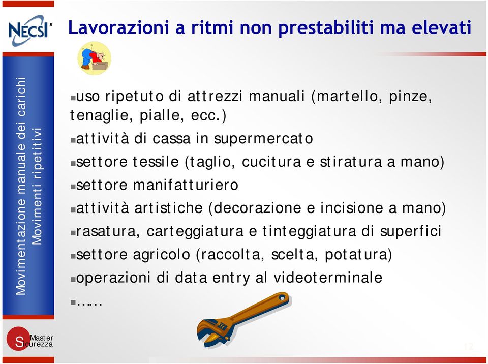 ) attività di cassa in supermercato settore tessile (taglio, cucitura e stiratura a mano) settore