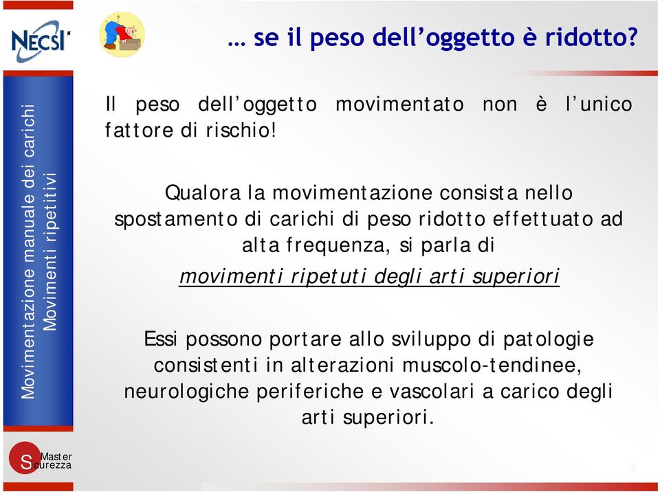 frequenza, si parla di movimenti ripetuti degli arti superiori Essi possono portare allo sviluppo di