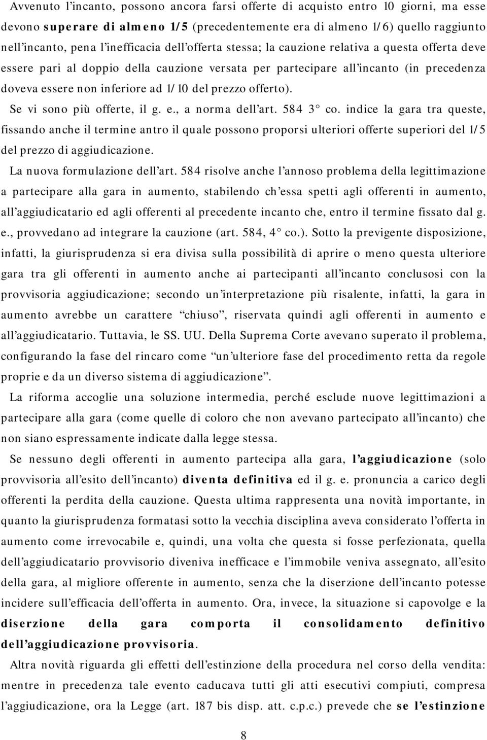 del prezzo offerto). Se vi sono più offerte, il g. e., a norma dell art. 584 3 co.