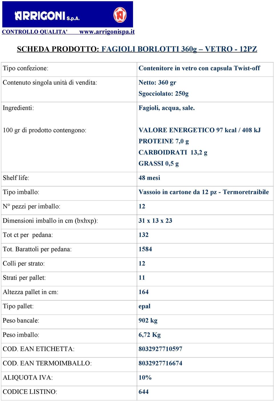 Termoretraibile N pezzi per imballo: 12 Dimensioni imballo in cm (bxhxp): 31 x 13 x 23 Tot ct per pedana: 132 Tot.