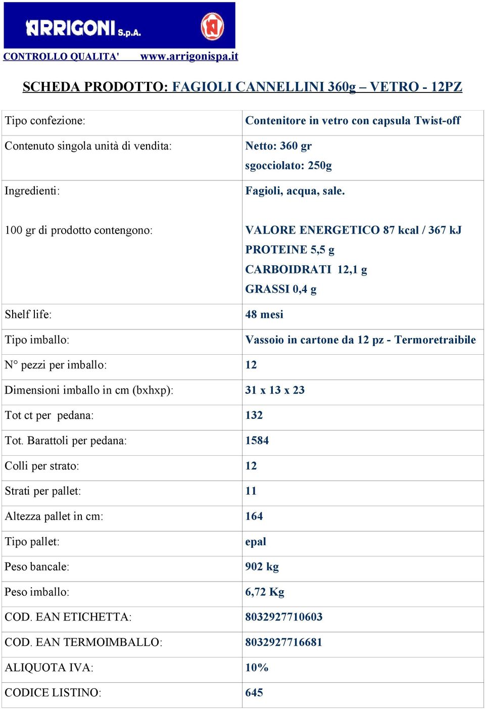 Termoretraibile N pezzi per imballo: 12 Dimensioni imballo in cm (bxhxp): 31 x 13 x 23 Tot ct per pedana: 132 Tot.