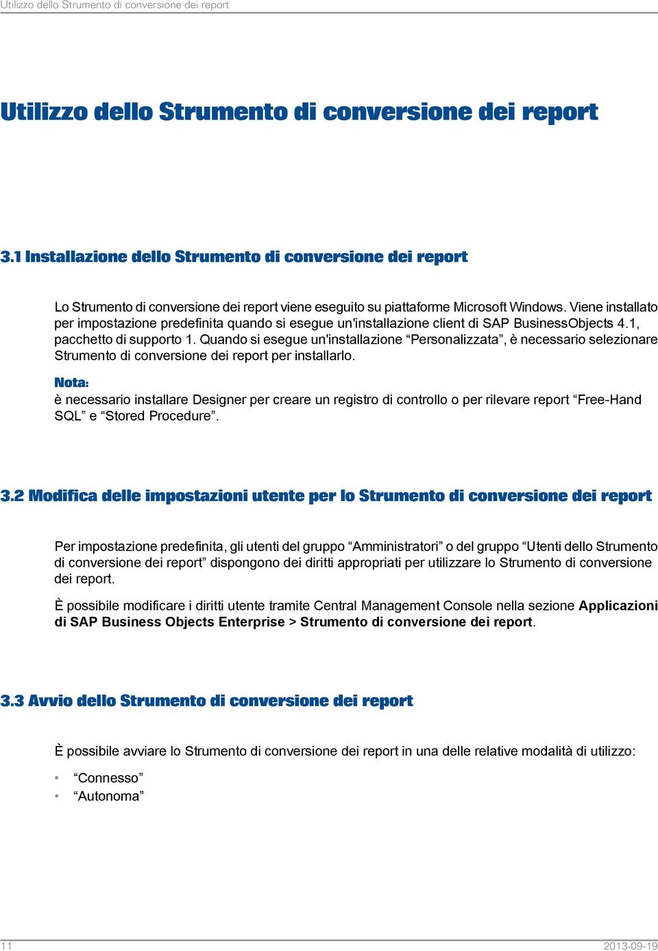 Viene installato per impostazione predefinita quando si esegue un'installazione client di SAP BusinessObjects 4.1, pacchetto di supporto 1.