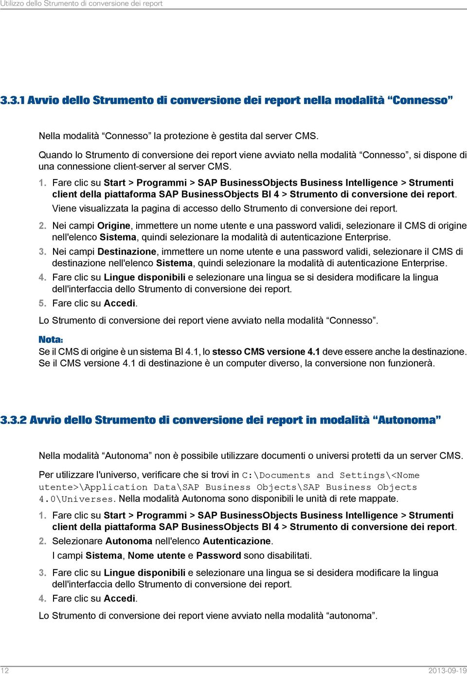 Fare clic su Start > Programmi > SAP BusinessObjects Business Intelligence > Strumenti client della piattaforma SAP BusinessObjects BI 4 > Strumento di conversione dei report.