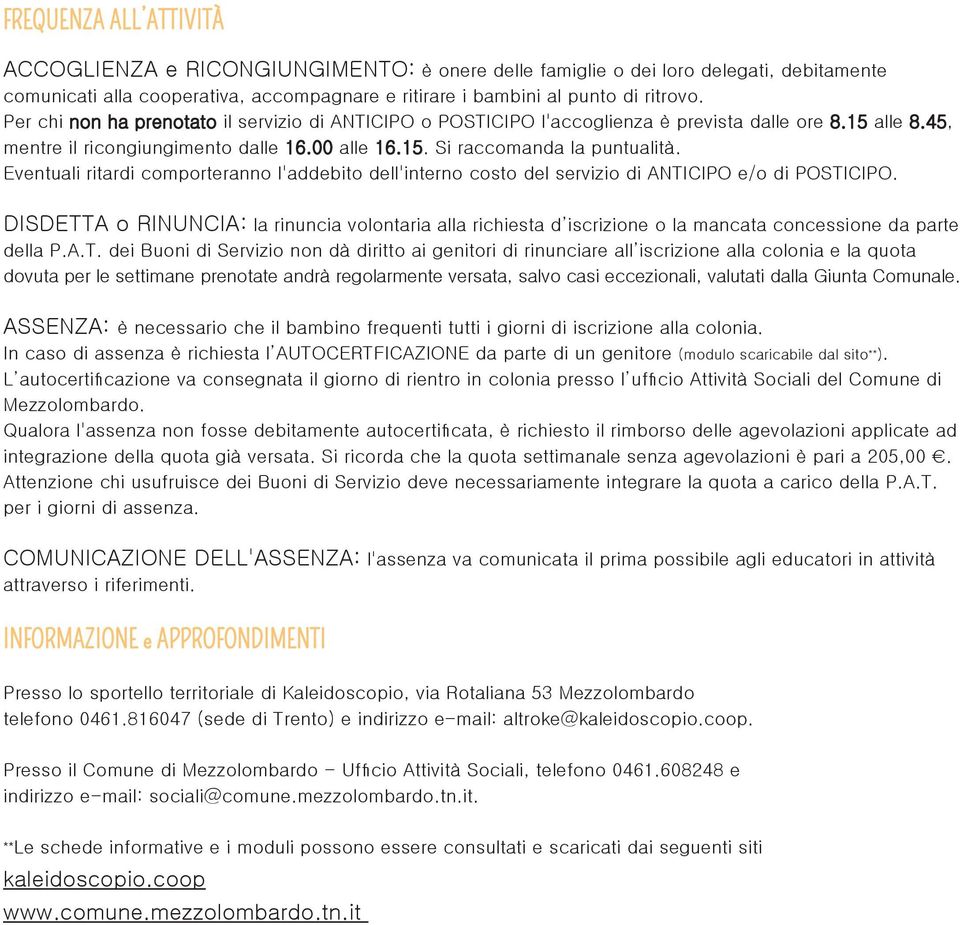 Eventuali ritardi comporteranno l'addebito dell'interno costo del servizio di ANTICIPO e/o di POSTICIPO.