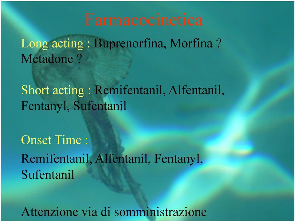 Short acting : Remifentanil, Alfentanil, Fentanyl,