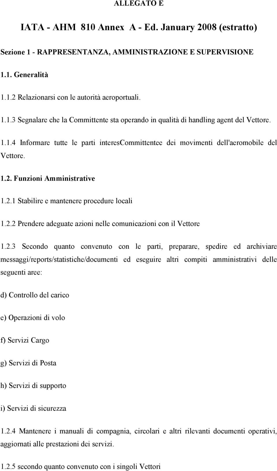 2.3 Secondo quanto convenuto con le parti, preparare, spedire ed archiviare messaggi/reports/statistiche/documenti ed eseguire altri compiti amministrativi delle seguenti aree: d) Controllo del