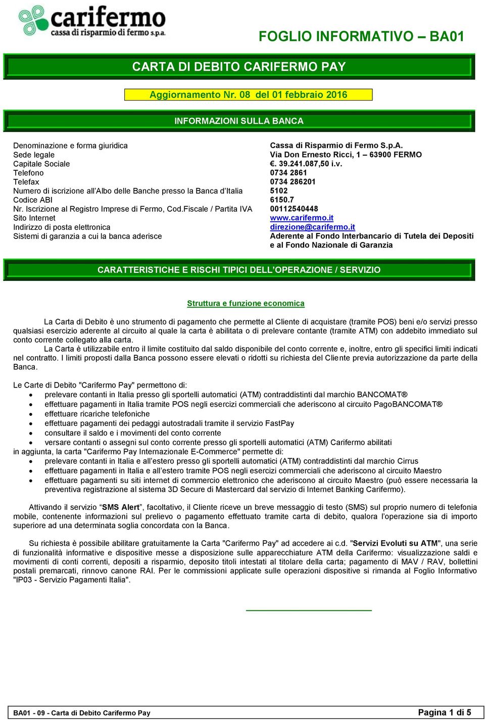 Fiscale / Partita IVA 00112540448 Sito Internet www.carifermo.it Indirizzo di posta elettronica direzione@carifermo.