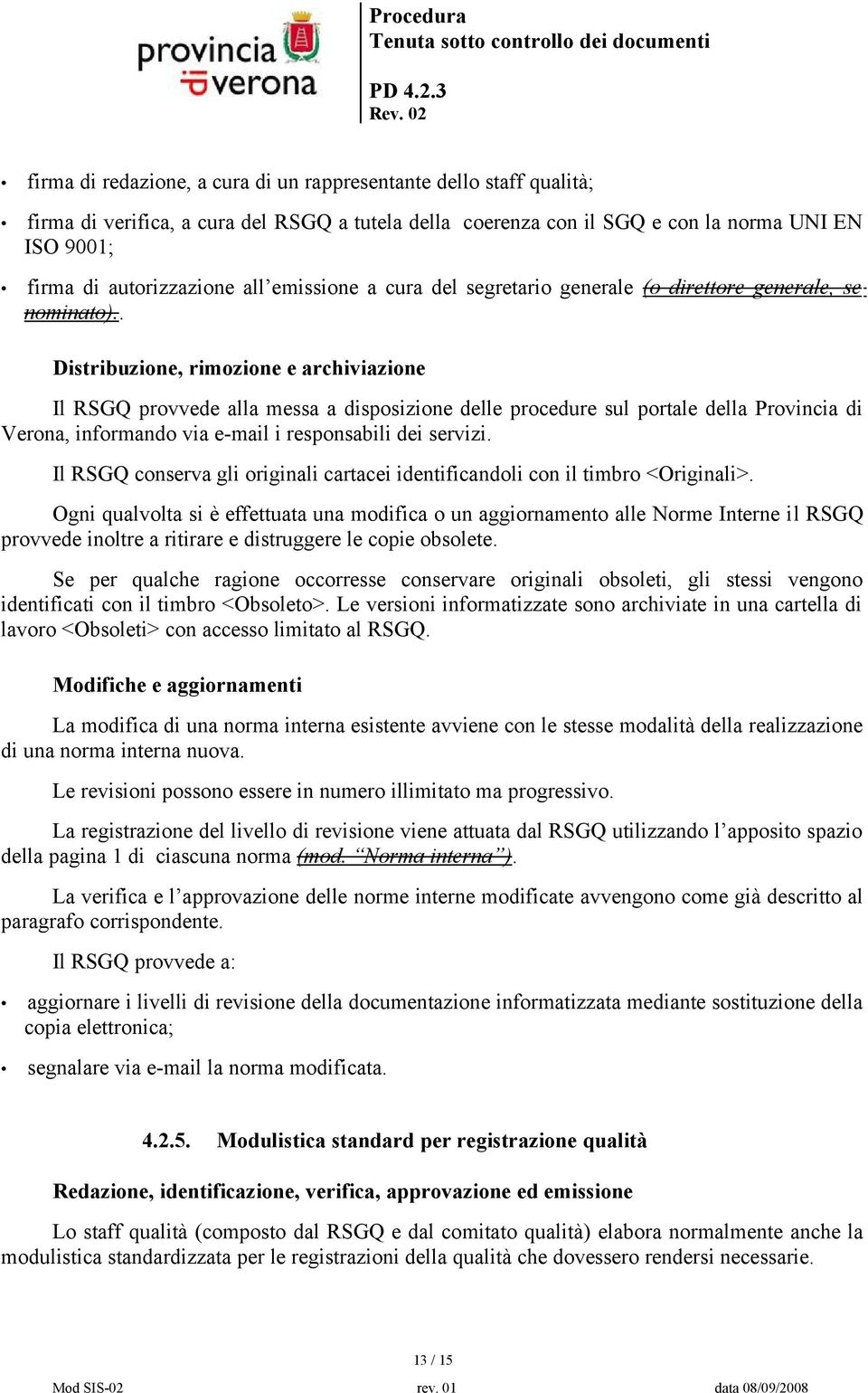 . Distribuzione, rimozione e archiviazione Il RSGQ provvede alla messa a disposizione delle procedure sul portale della Provincia di Verona, informando via e-mail i responsabili dei servizi.