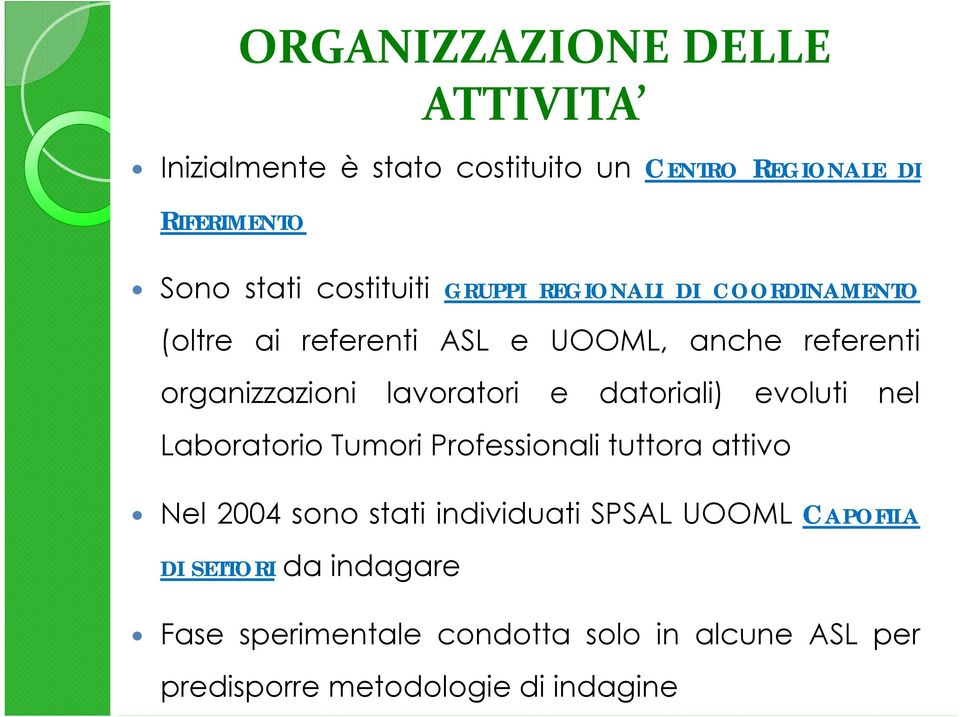 lavoratori e datoriali) evoluti nel Laboratorio Tumori Professionali tuttora attivo Nel 2004 sono stati individuati