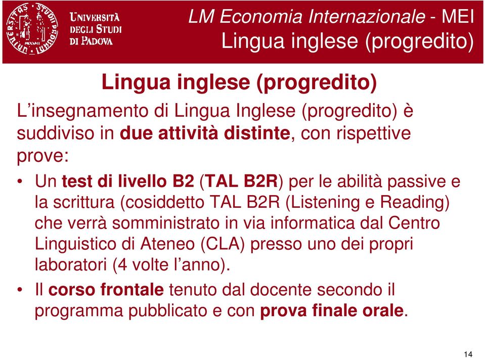 (cosiddetto TAL B2R (Listening e Reading) che verrà somministrato in via informatica dal Centro Linguistico di Ateneo (CLA) presso uno