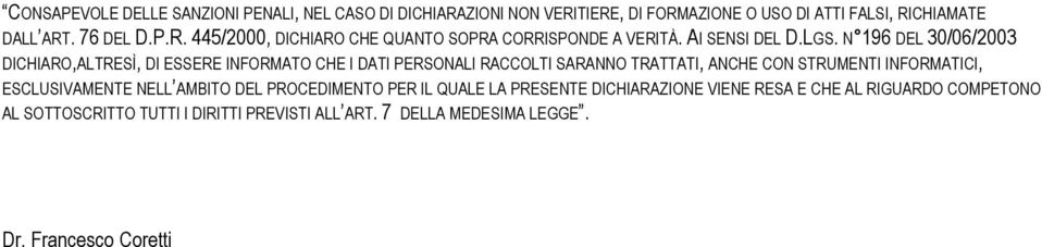 N 196 DEL 30/06/2003 DICHIARO,ALTRESÌ, DI ESSERE INFORMATO CHE I DATI PERSONALI RACCOLTI SARANNO TRATTATI, ANCHE CON STRUMENTI INFORMATICI,