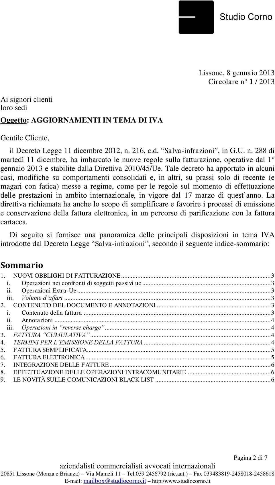 Tale decreto ha apportato in alcuni casi, modifiche su comportamenti consolidati e, in altri, su prassi solo di recente (e magari con fatica) messe a regime, come per le regole sul momento di