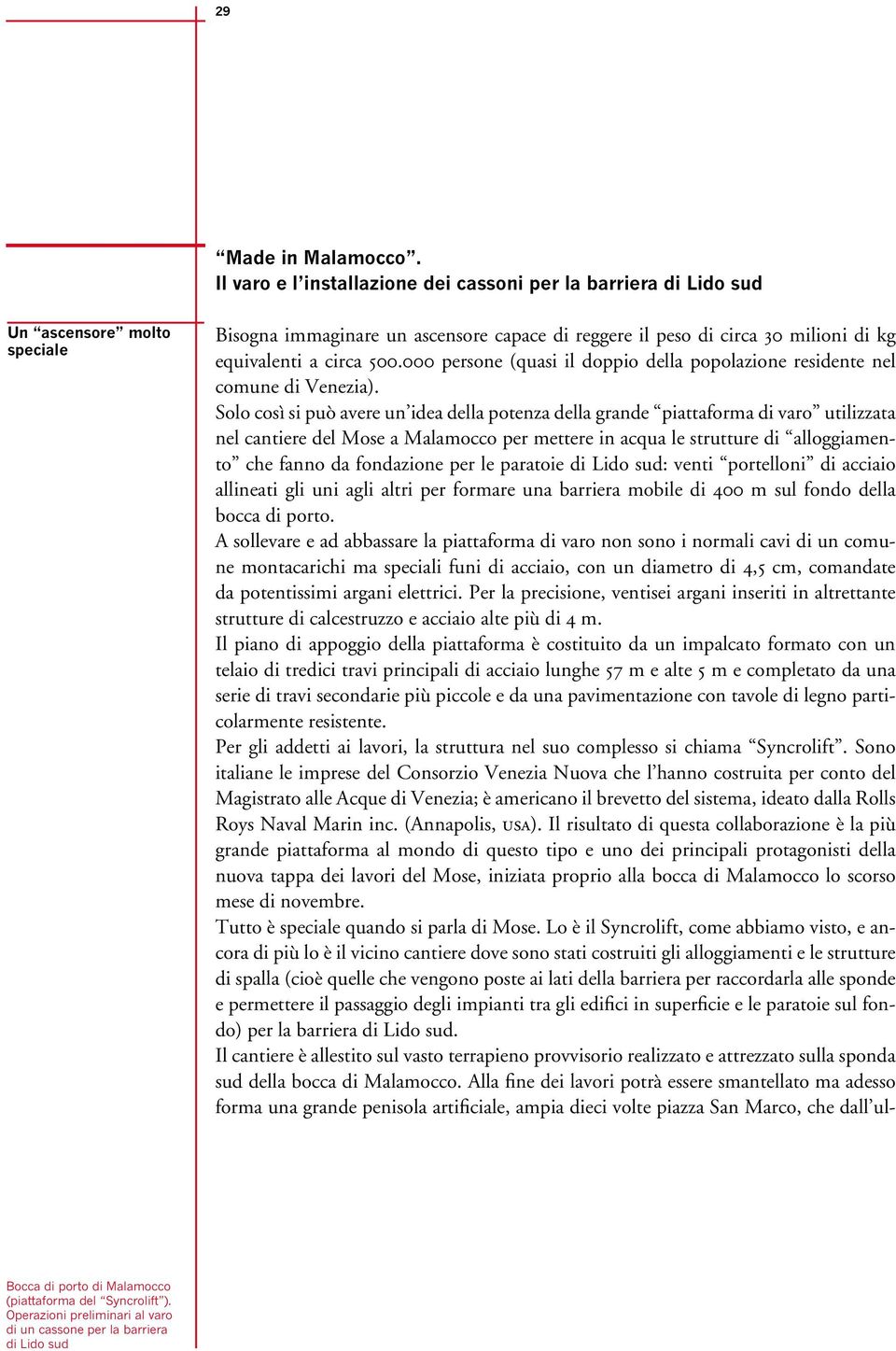 500.000 persone (quasi il doppio della popolazione residente nel comune di Venezia).