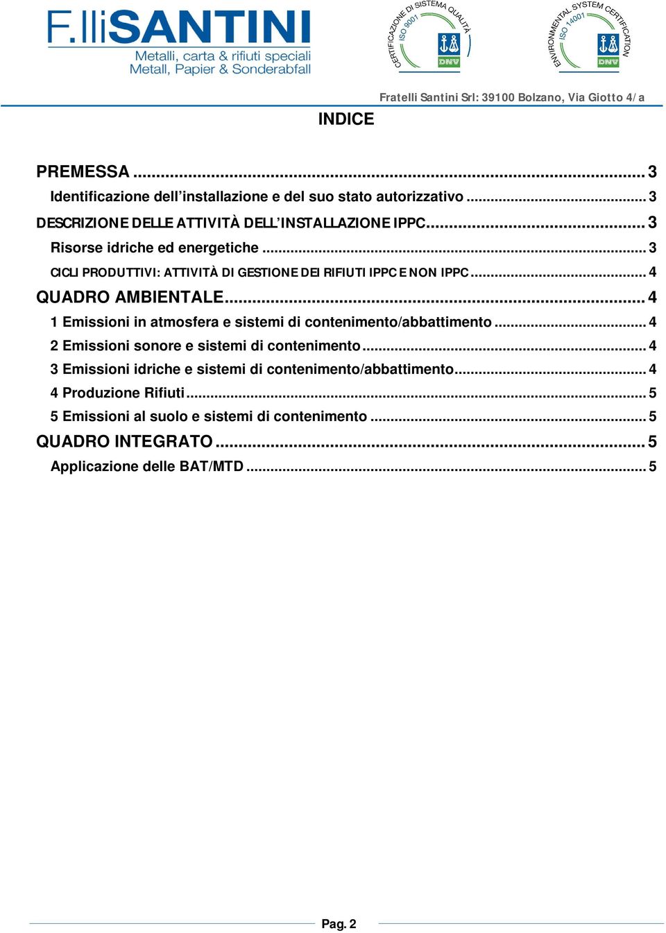 .. 4 1 Emissioni in atmosfera e sistemi di contenimento/abbattimento... 4 2 Emissioni sonore e sistemi di contenimento.