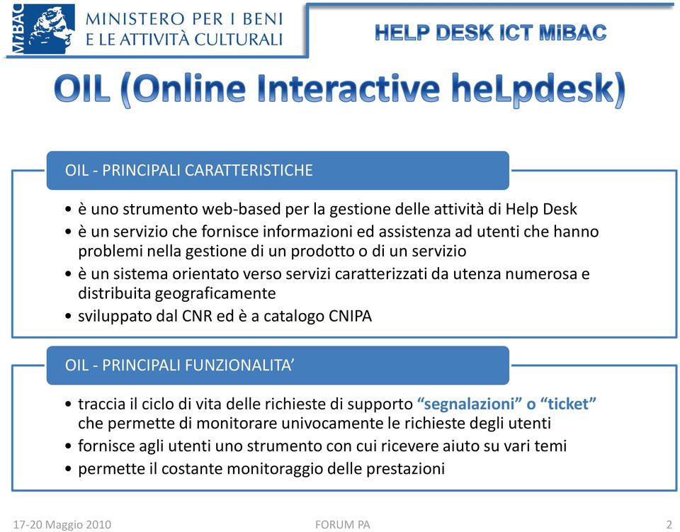 dal CNR ed è a catalogo CNIPA OIL - PRINCIPALI FUNZIONALITA traccia il ciclo di vita delle richieste di supporto segnalazioni o ticket che permette di monitorare univocamente