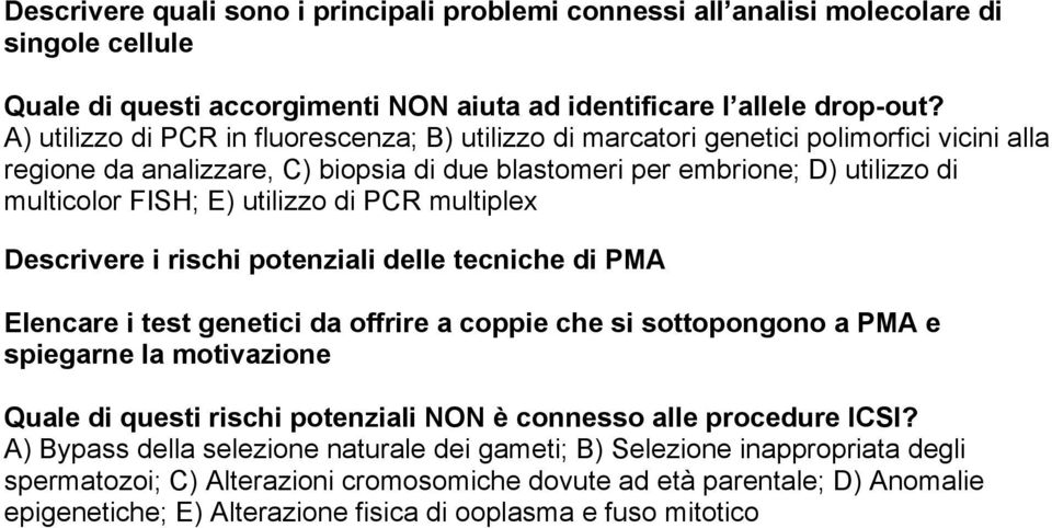 utilizzo di PCR multiplex Descrivere i rischi potenziali delle tecniche di PMA Elencare i test genetici da offrire a coppie che si sottopongono a PMA e spiegarne la motivazione Quale di questi rischi