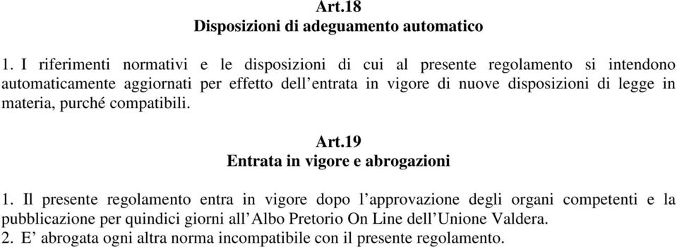 entrata in vigore di nuove disposizioni di legge in materia, purché compatibili. Art.19 Entrata in vigore e abrogazioni 1.