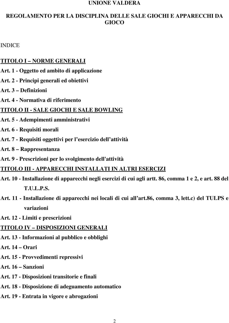 7 - Requisiti oggettivi per l esercizio dell attività Art. 8 Rappresentanza Art. 9 - Prescrizioni per lo svolgimento dell'attività TITOLO III - APPARECCHI INSTALLATI IN ALTRI ESERCIZI Art.