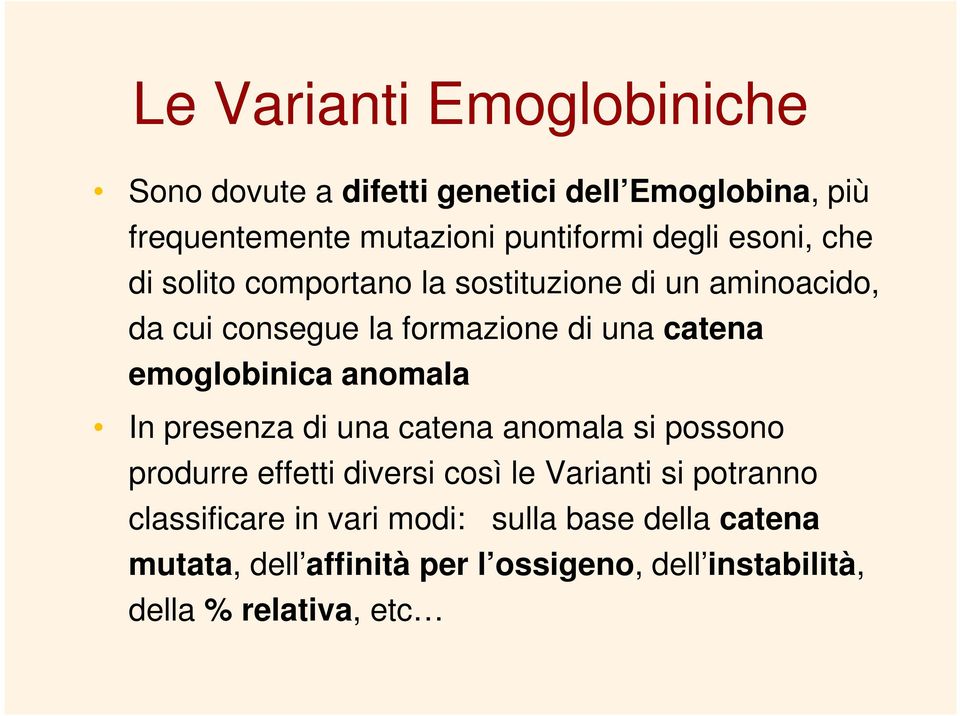 emoglobinica anomala In presenza di una catena anomala si possono produrre effetti diversi così le Varianti si potranno