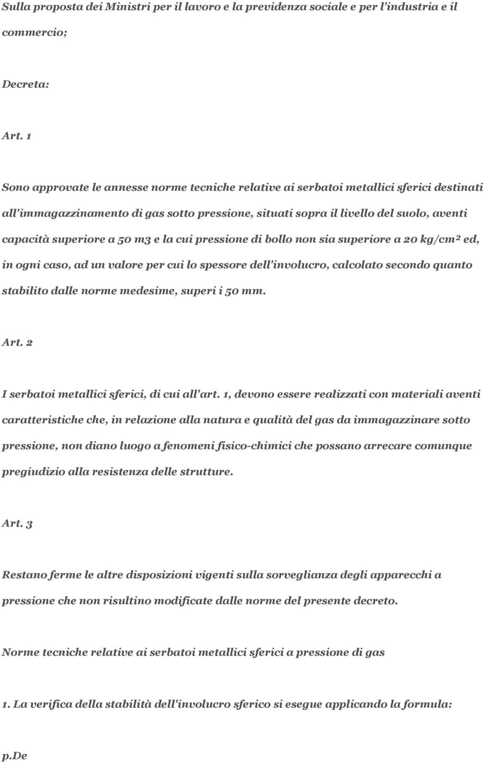 a 50 m3 e la cui pressione di bollo non sia superiore a 20 kg/cm² ed, in ogni caso, ad un valore per cui lo spessore dell'involucro, calcolato secondo quanto stabilito dalle norme medesime, superi i