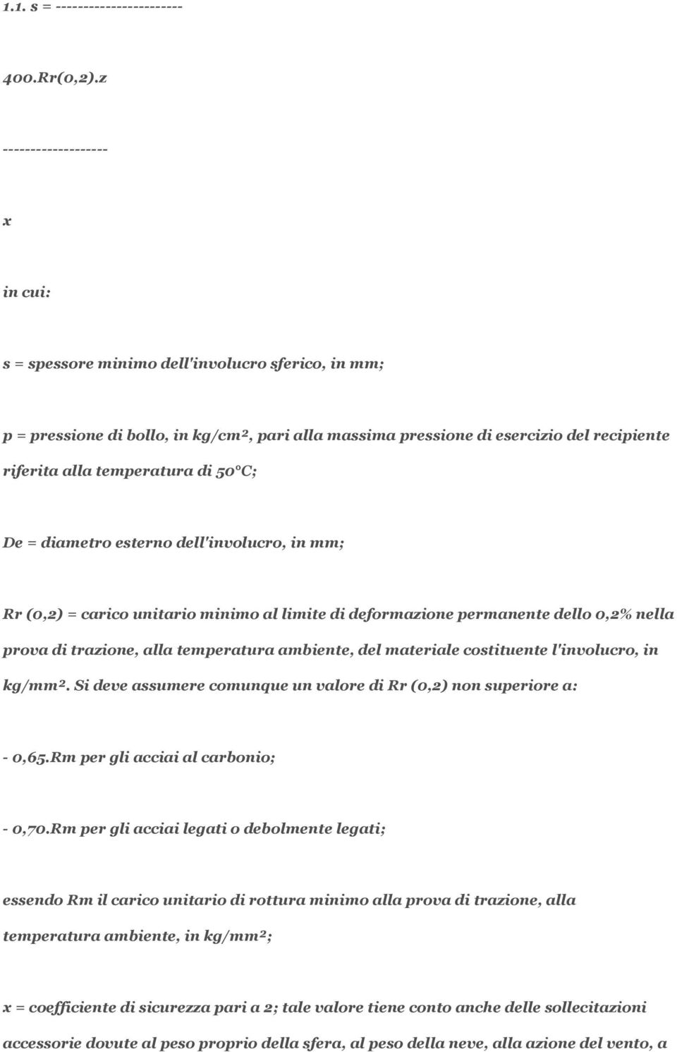 di 50 C; De = diametro esterno dell'involucro, in mm; Rr (0,2) = carico unitario minimo al limite di deformazione permanente dello 0,2% nella prova di trazione, alla temperatura ambiente, del