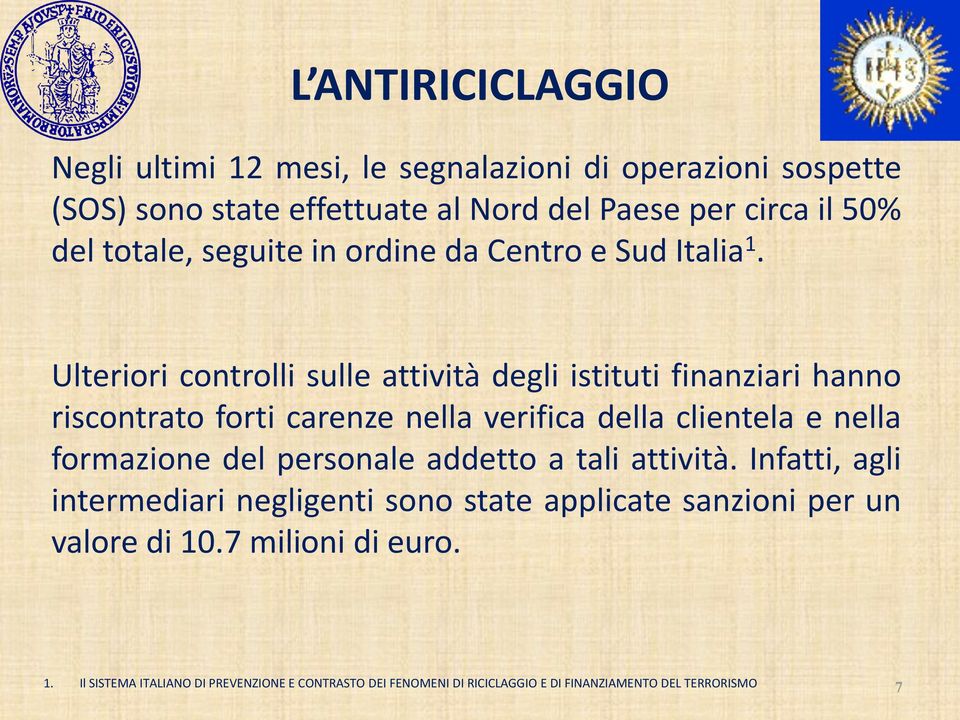 Ulteriori controlli sulle attività degli istituti finanziari hanno riscontrato forti carenze nella verifica della clientela e nella formazione del