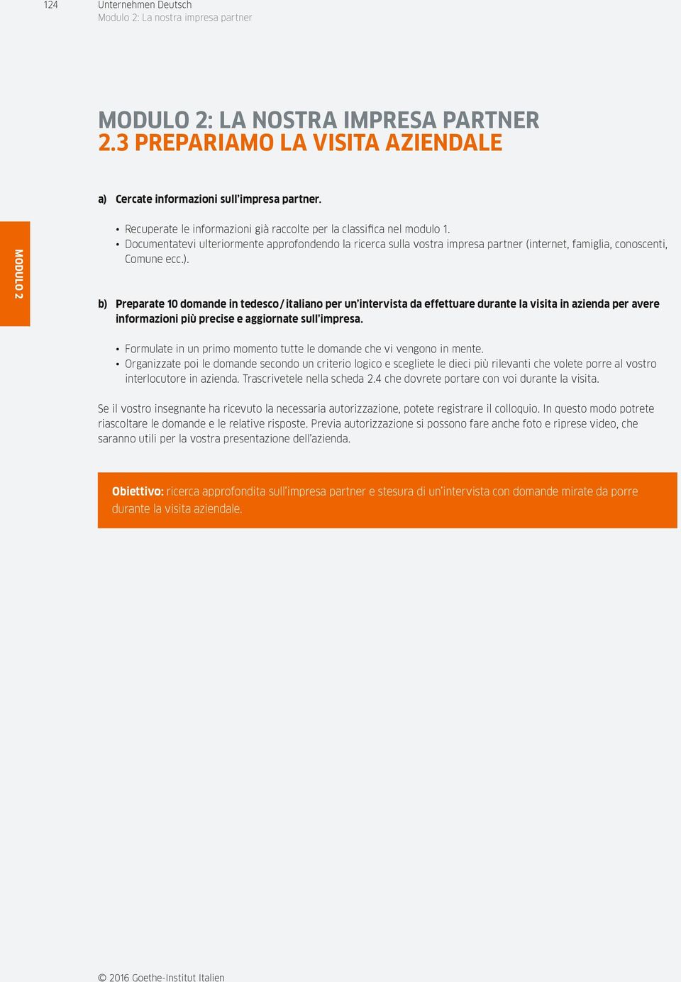 b) preparate 10 domande in tedesco / italiano per un intervista da effettuare durante la visita in azienda per avere informazioni più precise e aggiornate sull impresa.