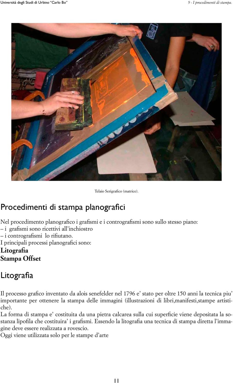 I principali processi planografici sono: Litografia Stampa Offset Litografia Il processo grafico inventato da alois senefelder nel 1796 e stato per oltre 150 anni la tecnica piu importante per