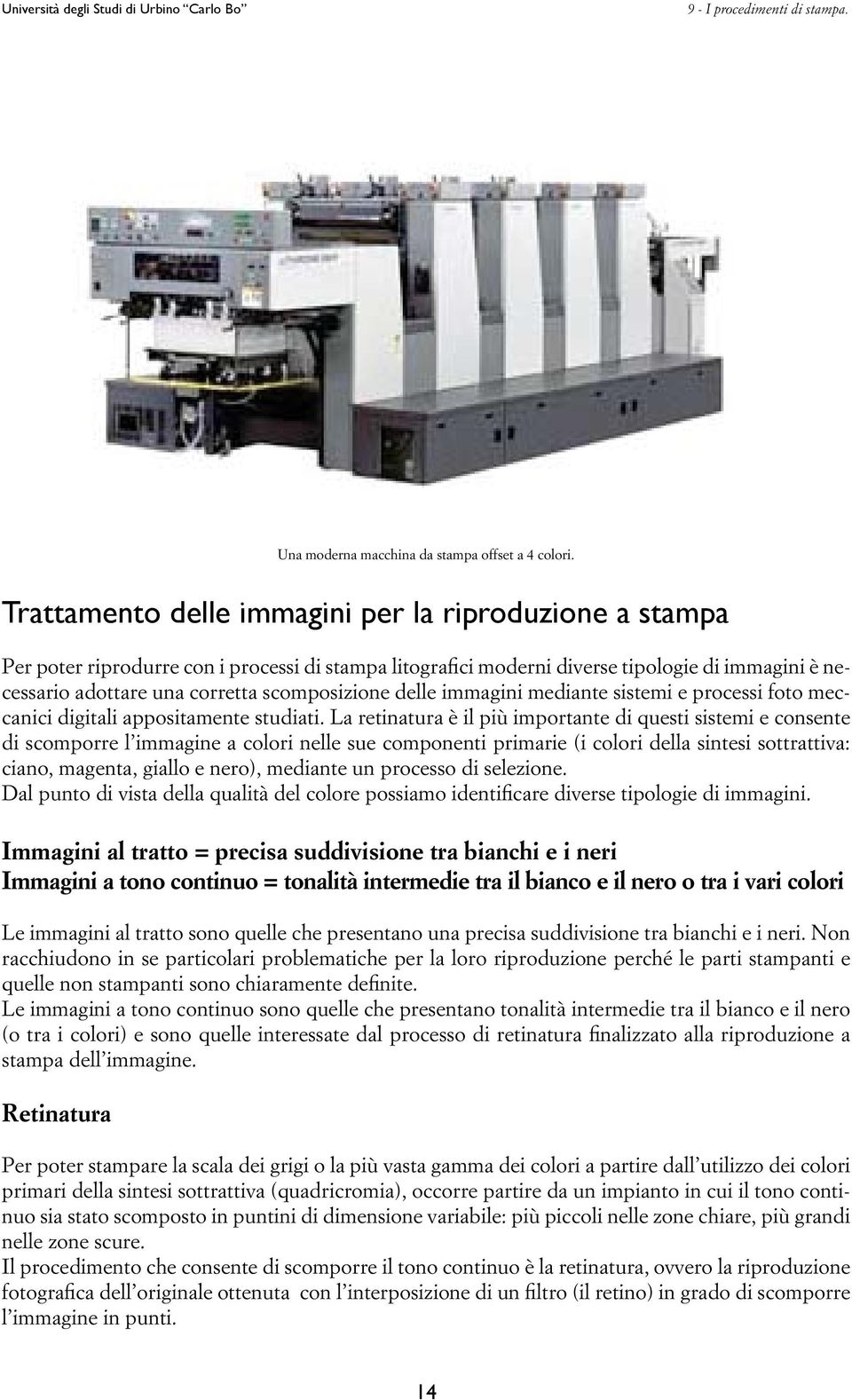 scomposizione delle immagini mediante sistemi e processi foto meccanici digitali appositamente studiati.