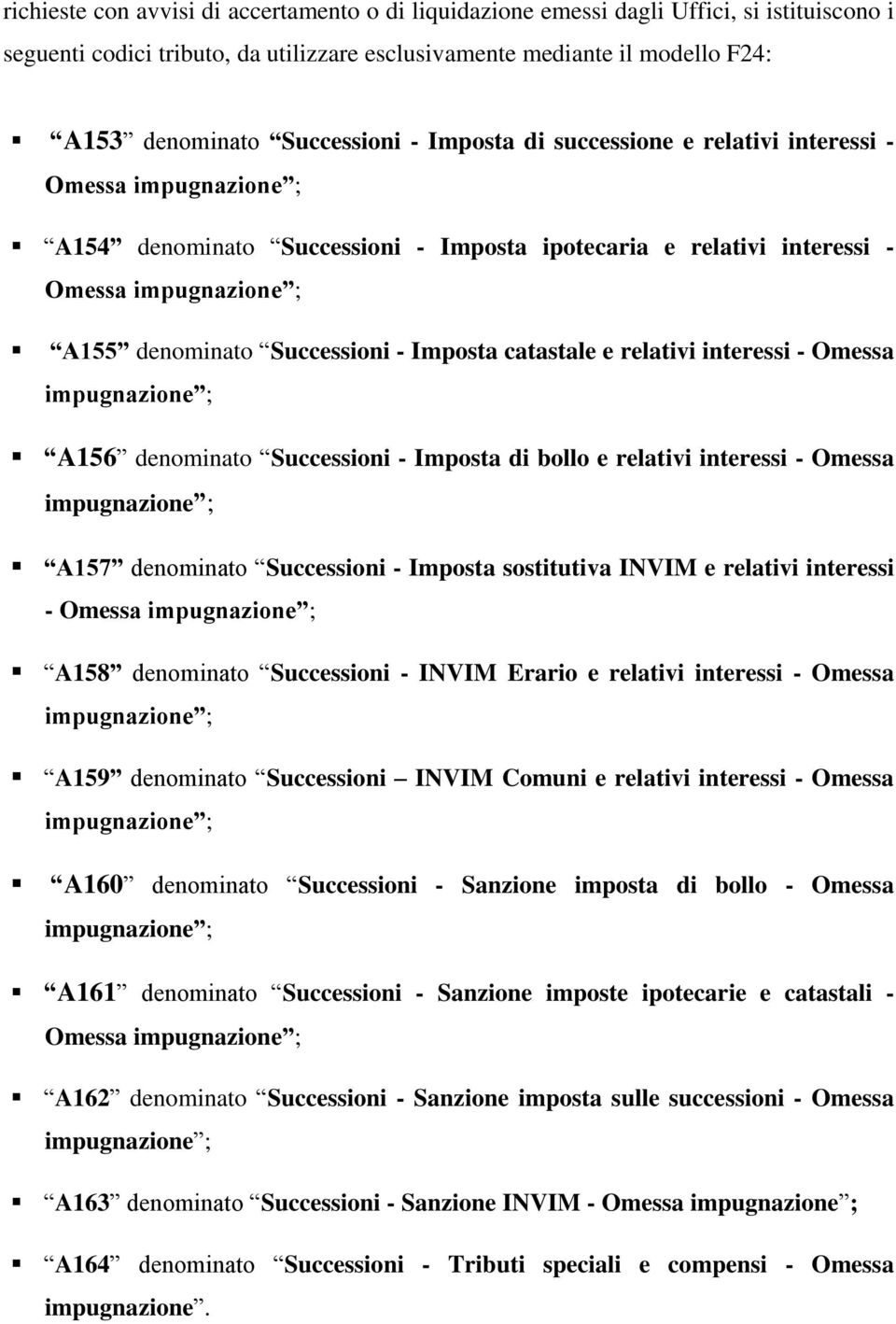 relativi interessi - Omessa A156 denominato Successioni - Imposta di bollo e relativi interessi - Omessa A157 denominato Successioni - Imposta sostitutiva INVIM e relativi interessi - Omessa A158