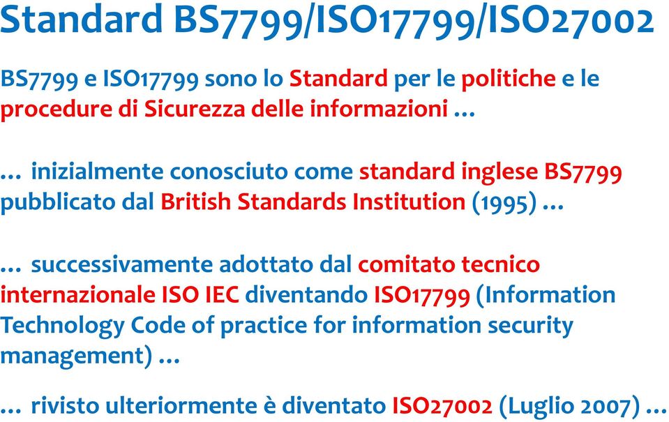 Institution (1995) successivamente adottato dal comitato tecnico internazionale ISO IEC diventando ISO17799