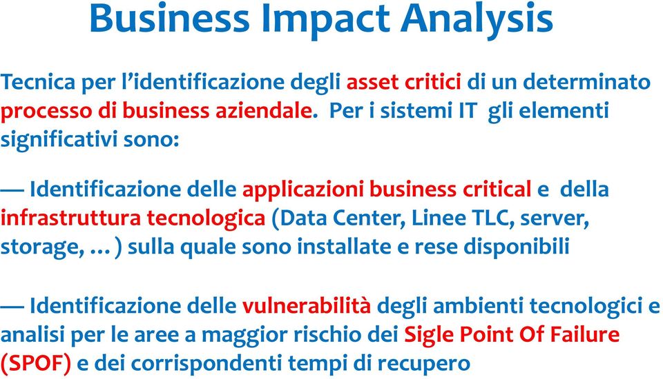 tecnologica (Data Center, Linee TLC, server, storage, ) sulla quale sono installate e rese disponibili Identificazione delle