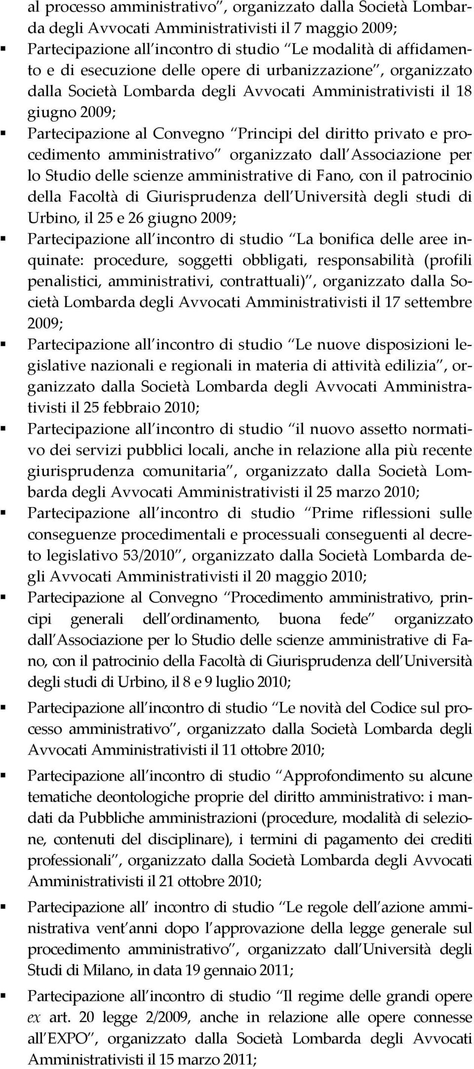 amministrativo organizzato dall Associazione per lo Studio delle scienze amministrative di Fano, con il patrocinio della Facoltà di Giurisprudenza dell Università degli studi di Urbino, il 25 e 26