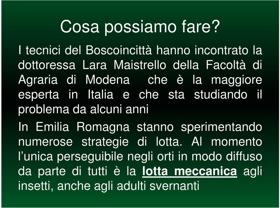 Modena che è la maggiore esperta in Italia e che sta studiando il problema da alcuni anni In Emilia