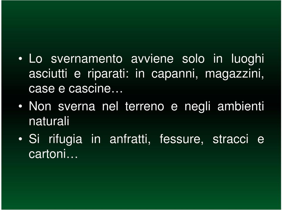 Non sverna nel terreno e negli ambienti naturali