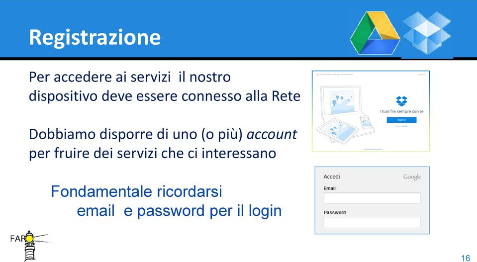 disporre di uno (o più) account per fruire dei servizi