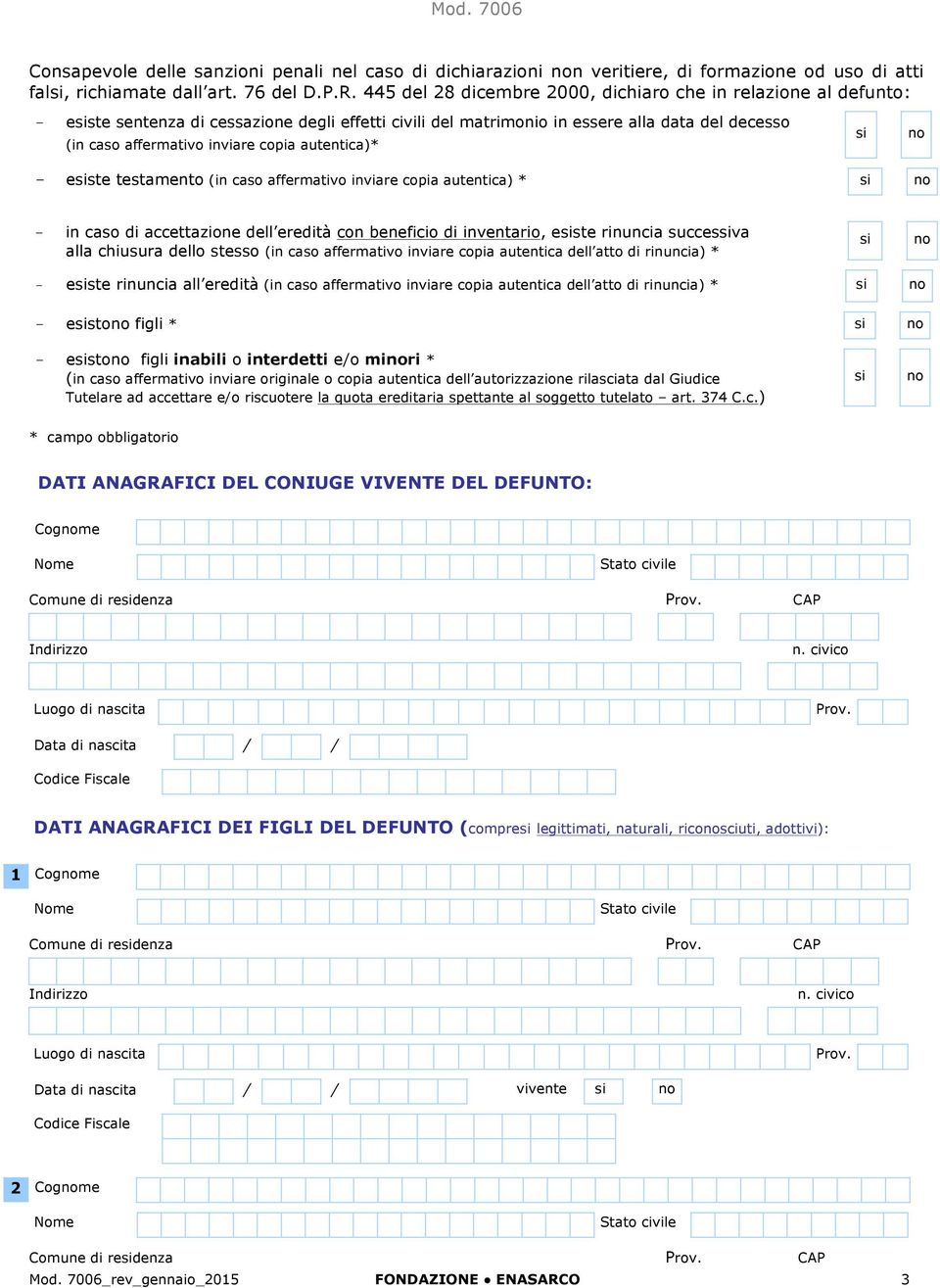 autentica)* si no - esiste testamento (in caso affermativo inviare copia autentica) * si no - in caso di accettazione dell eredità con beneficio di inventario, esiste rinuncia successiva alla